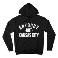 Anybody But Kansas City Hoodie