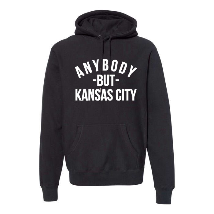 Anybody But Kansas City Premium Hoodie