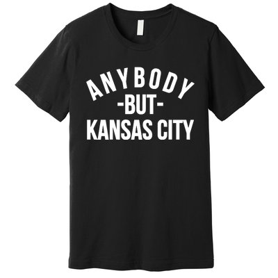 Anybody But Kansas City Premium T-Shirt