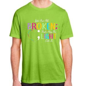 All Broken Light Semicolon Fight The Stigma Positive Quote Great Gift Adult ChromaSoft Performance T-Shirt