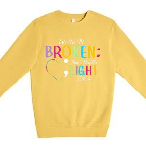 All Broken Light Semicolon Fight The Stigma Positive Quote Great Gift Premium Crewneck Sweatshirt