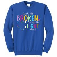 All Broken Light Semicolon Fight The Stigma Positive Quote Great Gift Sweatshirt