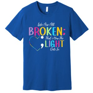 All Broken Light Semicolon Fight The Stigma Positive Quote Great Gift Premium T-Shirt