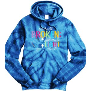 All Broken Light Semicolon Fight The Stigma Positive Quote Great Gift Tie Dye Hoodie