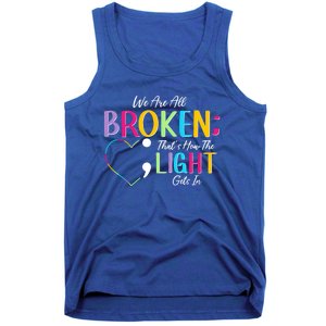 All Broken Light Semicolon Fight The Stigma Positive Quote Great Gift Tank Top