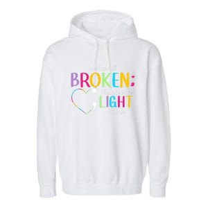 All Broken Light Semicolon Fight The Stigma Positive Quote Great Gift Garment-Dyed Fleece Hoodie