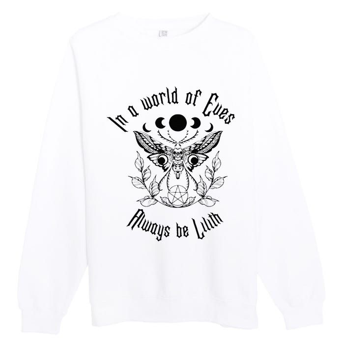 Always Be Lilith Pagan Goddess Never Eve Occult Witchy Premium Crewneck Sweatshirt