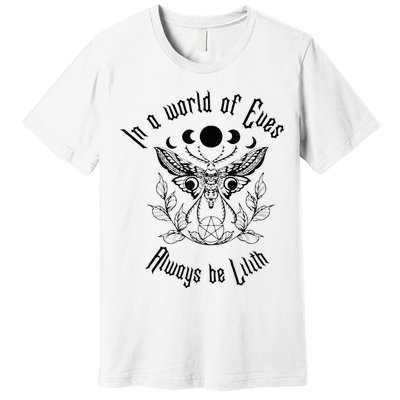 Always Be Lilith Pagan Goddess Never Eve Occult Witchy Premium T-Shirt