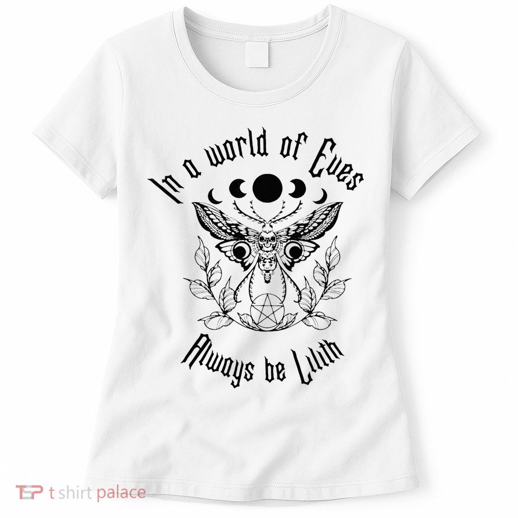 Always Be Lilith Pagan Goddess Never Eve Occult Witchy Womens T-Shirt