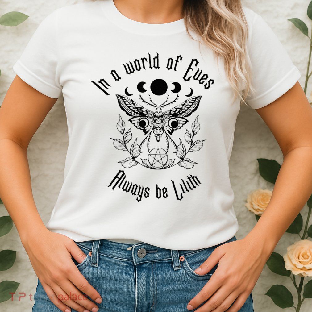 Always Be Lilith Pagan Goddess Never Eve Occult Witchy Womens T-Shirt