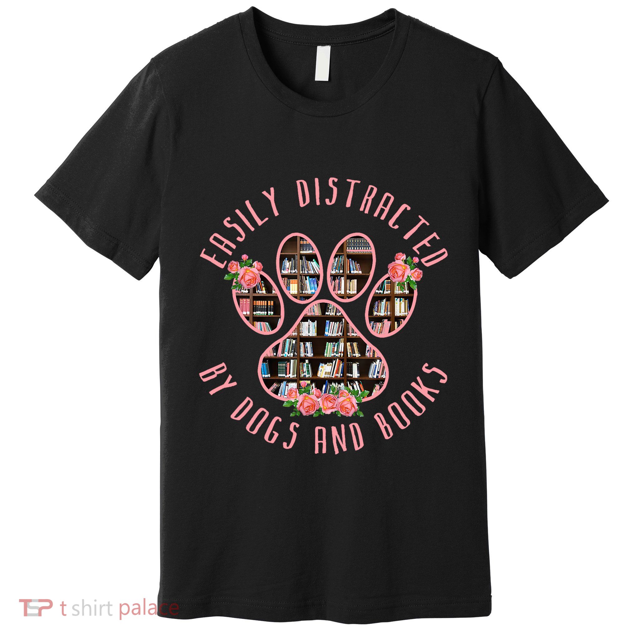 Animal Book Lover Gift Funny Easily Distracted By Dogs And Books Premium T-Shirt