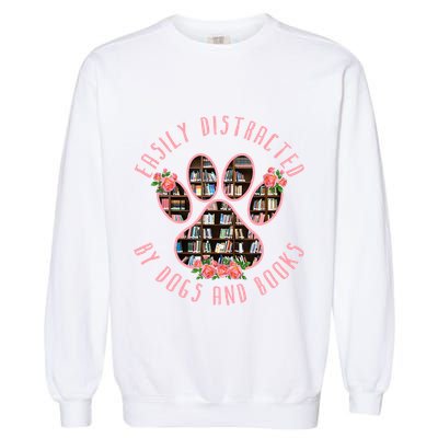 Animal Book Lover Gift Funny Easily Distracted By Dogs And Books Garment-Dyed Sweatshirt