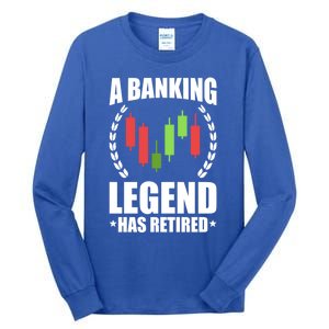 A Banking Legend Has Retired Retiret Banker Gift Tall Long Sleeve T-Shirt