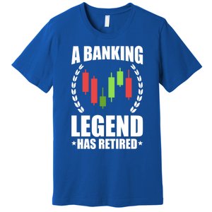 A Banking Legend Has Retired Retiret Banker Gift Premium T-Shirt