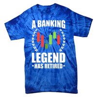 A Banking Legend Has Retired Retiret Banker Gift Tie-Dye T-Shirt