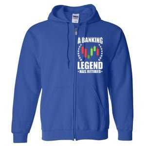 A Banking Legend Has Retired Retiret Banker Gift Full Zip Hoodie