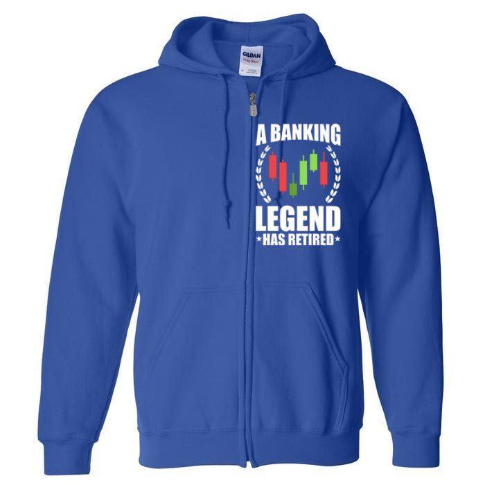 A Banking Legend Has Retired Retiret Banker Gift Full Zip Hoodie