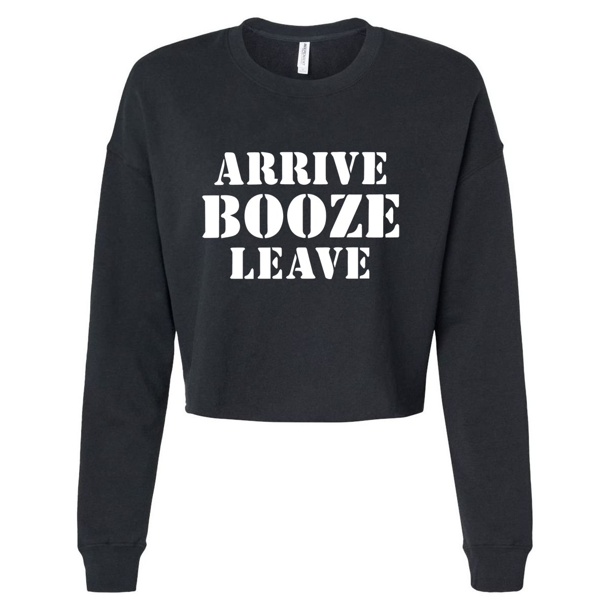 Arrive Booze Leave Cropped Pullover Crew