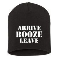 Arrive Booze Leave Short Acrylic Beanie
