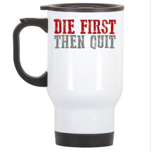 Awesome Bold Motivating Dedicated "Die First Then Quit" Cute Gift Stainless Steel Travel Mug