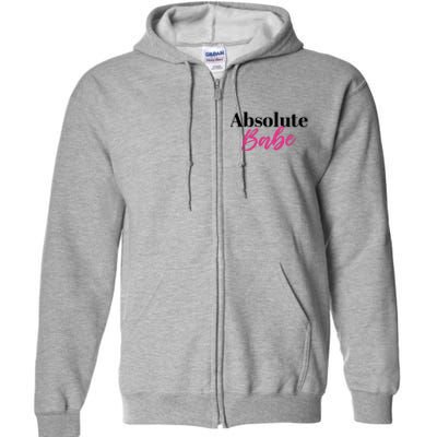 Absolute Babe Meaningful Gift Full Zip Hoodie