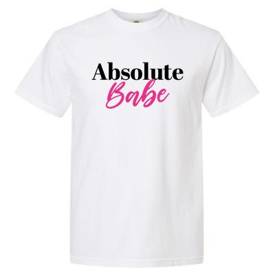 Absolute Babe Meaningful Gift Garment-Dyed Heavyweight T-Shirt