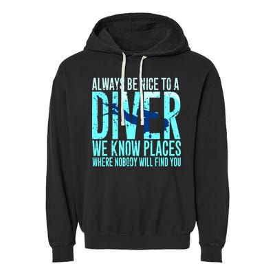 Always Be Nice To A Diver Scuba Diving Diver Gift Garment-Dyed Fleece Hoodie