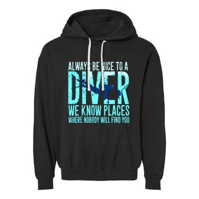 Always Be Nice To A Diver Scuba Diving Diver Gift Garment-Dyed Fleece Hoodie