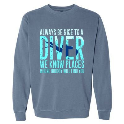 Always Be Nice To A Diver Scuba Diving Diver Gift Garment-Dyed Sweatshirt