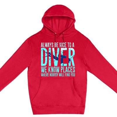 Always Be Nice To A Diver Scuba Diving Diver Gift Premium Pullover Hoodie