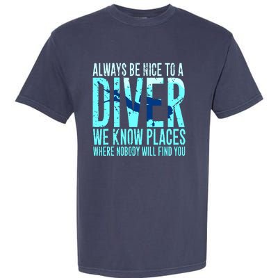 Always Be Nice To A Diver Scuba Diving Diver Gift Garment-Dyed Heavyweight T-Shirt