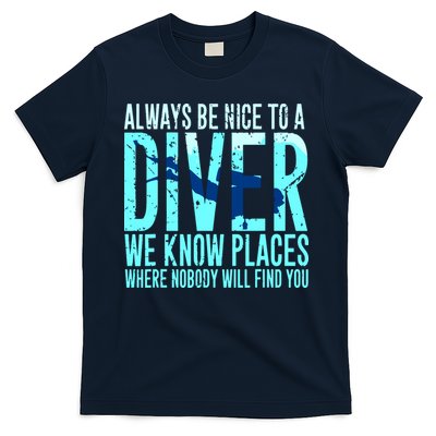 Always Be Nice To A Diver Scuba Diving Diver Gift T-Shirt