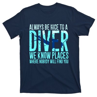 Always Be Nice To A Diver Scuba Diving Diver Gift T-Shirt