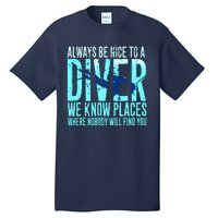 Always Be Nice To A Diver Scuba Diving Diver Gift Tall T-Shirt