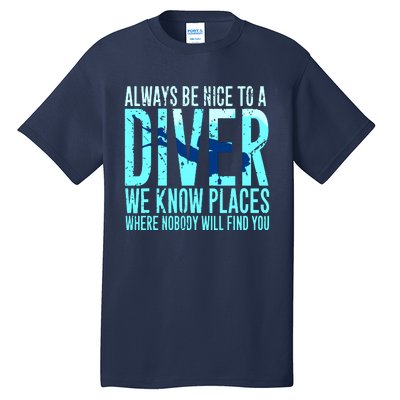 Always Be Nice To A Diver Scuba Diving Diver Gift Tall T-Shirt