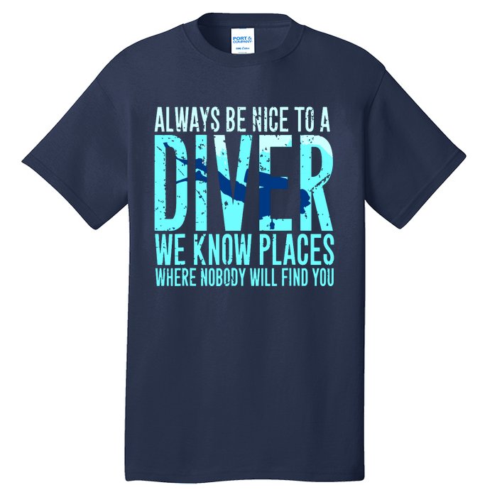 Always Be Nice To A Diver Scuba Diving Diver Gift Tall T-Shirt