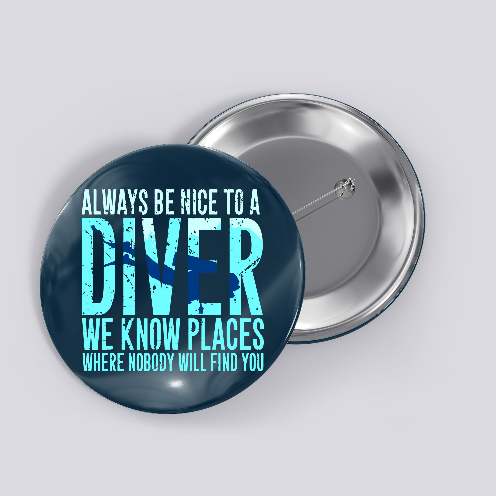Always Be Nice To A Diver Scuba Diving Diver Gift Button