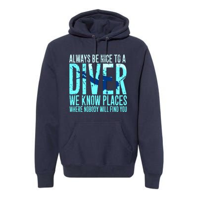 Always Be Nice To A Diver Scuba Diving Diver Gift Premium Hoodie