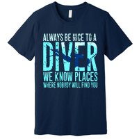 Always Be Nice To A Diver Scuba Diving Diver Gift Premium T-Shirt