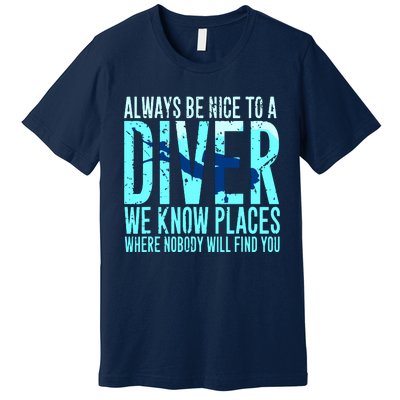 Always Be Nice To A Diver Scuba Diving Diver Gift Premium T-Shirt