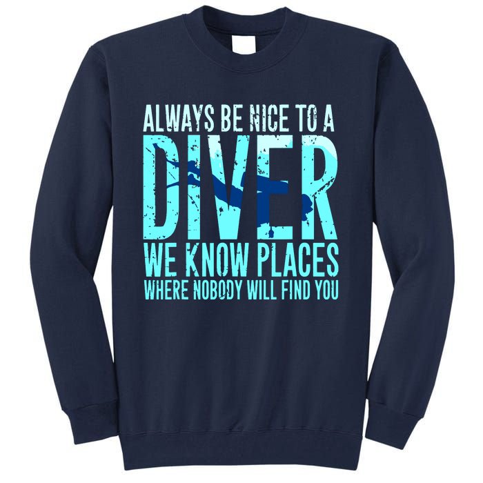 Always Be Nice To A Diver Scuba Diving Diver Gift Tall Sweatshirt