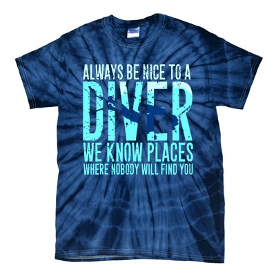 Always Be Nice To A Diver Scuba Diving Diver Gift Tie-Dye T-Shirt