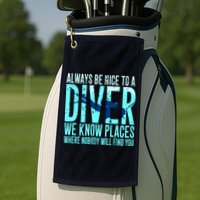 Always Be Nice To A Diver Scuba Diving Diver Gift Golf Towel