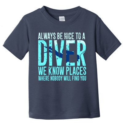 Always Be Nice To A Diver Scuba Diving Diver Gift Toddler T-Shirt