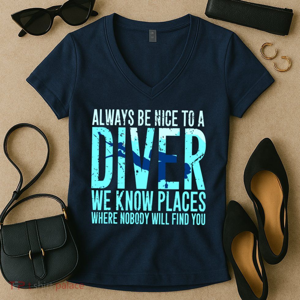 Always Be Nice To A Diver Scuba Diving Diver Gift Women's V-Neck T-Shirt