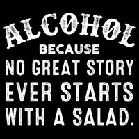 Alcohol Because No Great Story Ever Starts With A Salad Gift Cooling Performance Crew T-Shirt
