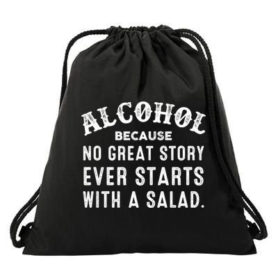 Alcohol Because No Great Story Ever Starts With A Salad Gift Drawstring Bag