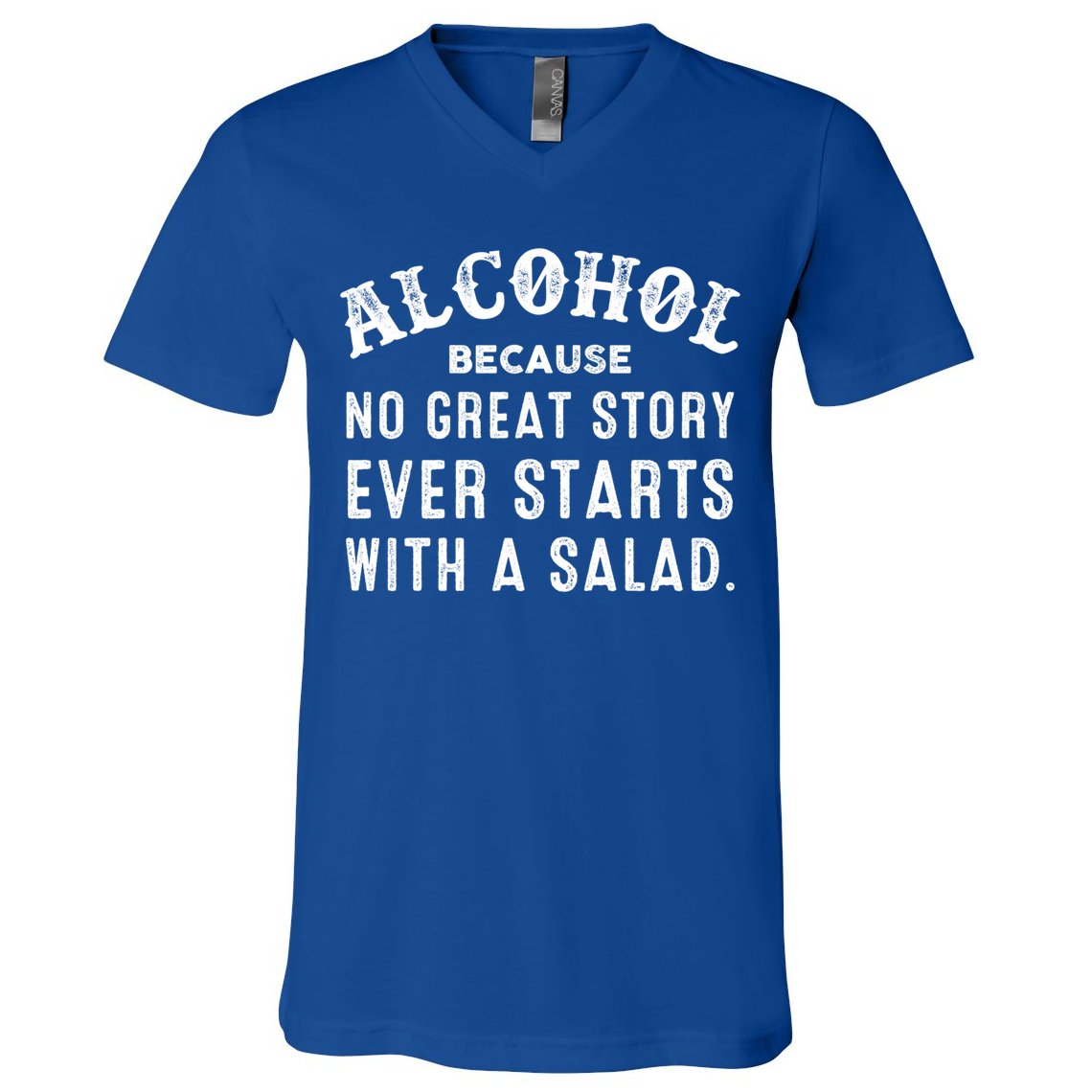 Alcohol Because No Great Story Ever Starts With A Salad Gift V-Neck T-Shirt