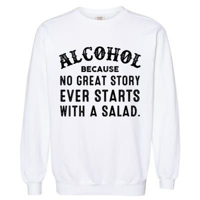 Alcohol Because No Great Story Ever Starts With A Salad Gift Garment-Dyed Sweatshirt