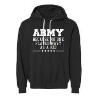 Army Because No One Played Navy As A Kid Funny Army Says Garment-Dyed Fleece Hoodie